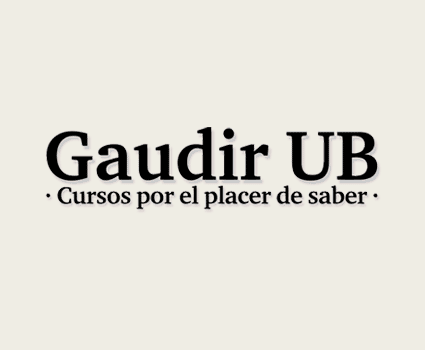 Gaudir UB. Cursos por el placer de saber. MATRÍCULA ABIERTA